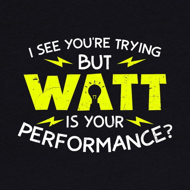 Physics Teacher Shirt | Watt Is Your Performance Gift by Gawkclothing